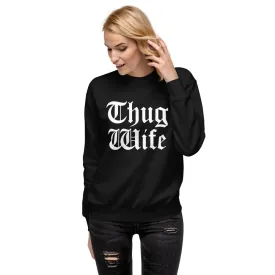 THUG WIFE SWEATSHIRT