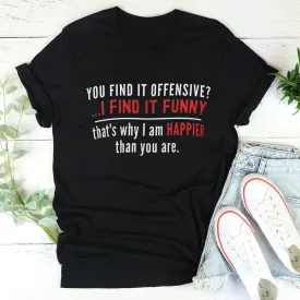 You Find It Offensive I Find It Funny Women T-shirts